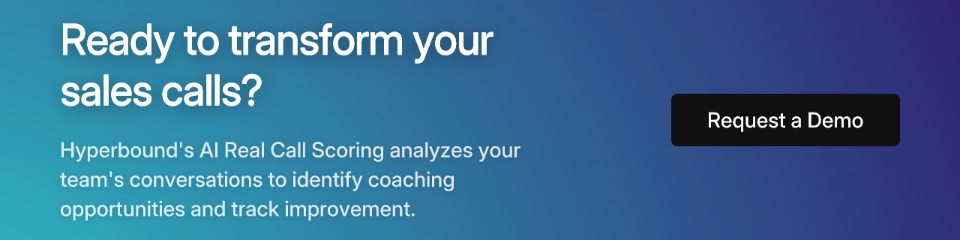 Ready to transform your sales calls? Hyperbound's AI Real Call Scoring analyzes your team's conversations to identify coaching opportunities and track improvement. Request a Demo