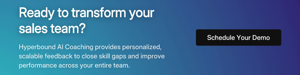 Ready to transform your sales team? Hyperbound AI Coaching provides personalized, scalable feedback to close skill gaps and improve performance across your entire team. Schedule Your Demo