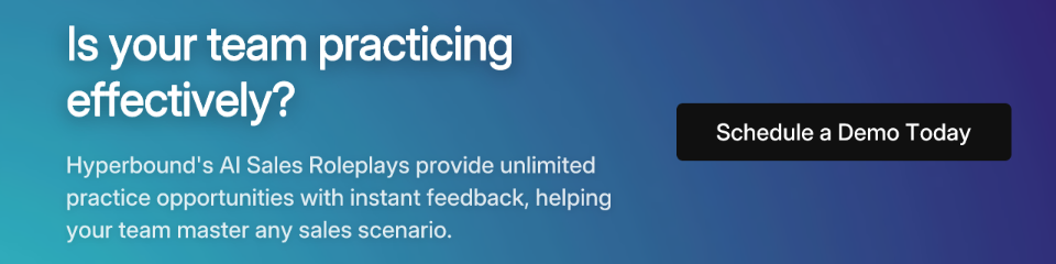 CTA: Is your team practicing effectively? Hyperbound's AI Sales Roleplays provide unlimited practice opportunities with instant feedback. Schedule a Demo Today.