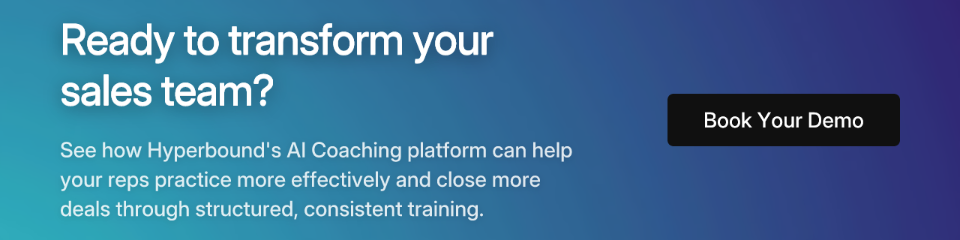CTA: Ready to transform your sales team? See how Hyperbound's AI Coaching platform can help your reps practice more effectively and close more deals. Book Your Demo.