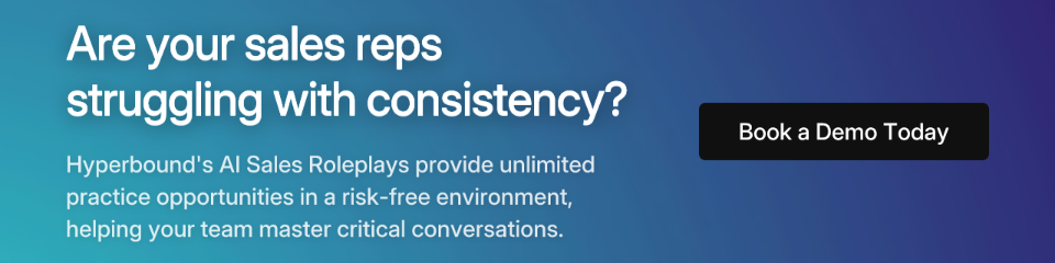 Are your sales reps struggling with consistency? Hyperbound's AI Sales Roleplays provide unlimited practice opportunities in a risk-free environment, helping your team master critical conversations. Book a Demo Today.