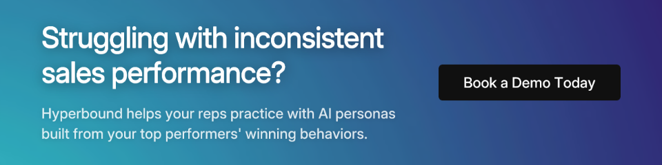 Struggling with inconsistent sales performance? Hyperbound helps your reps practice with AI personas built from your top performers' winning behaviors. Book a Demo Today
