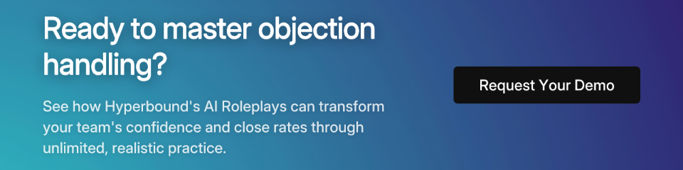 Ready to master objection handling? Request a demo for Hyperbound AI Roleplays.