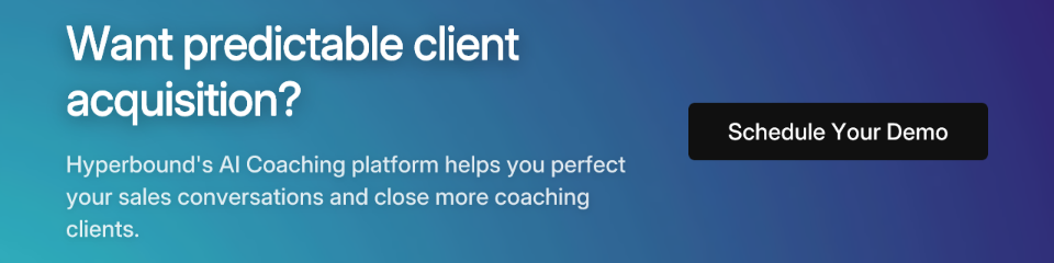 Want predictable client acquisition? Hyperbound's AI Coaching platform helps you perfect your sales conversations and close more coaching clients.