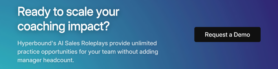 Ready to scale your coaching impact? Hyperbound's AI Sales Roleplays provide unlimited practice opportunities for your team without adding manager headcount.