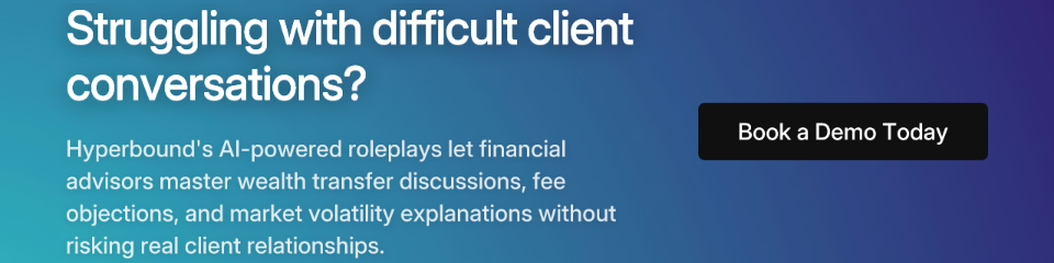 Struggling with difficult client conversations? Hyperbound's AI-powered roleplays let financial advisors master wealth transfer discussions, fee objections, and market volatility explanations without risking real client relationships. Book a Demo Today.