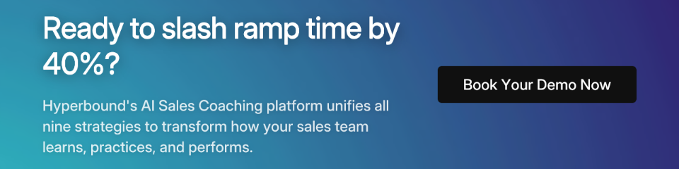 Ready to slash ramp time by 40%? Hyperbound's AI Sales Coaching platform unifies all nine strategies to transform how your sales team learns, practices, and performs.