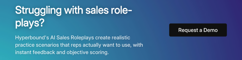 Struggling with sales role-plays? Hyperbound's AI Sales Roleplays create realistic practice scenarios that reps actually want to use, with instant feedback and objective scoring. Request a Demo.