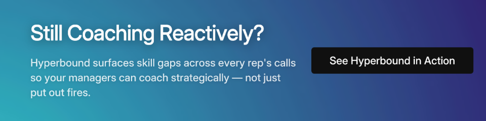 Still Coaching Reactively? Hyperbound surfaces skill gaps across every rep's calls so your managers can coach strategically — not just put out fires.