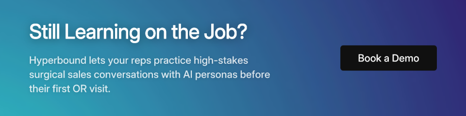 Still Learning on the Job? Hyperbound lets your reps practice high-stakes surgical sales conversations with AI personas before their first OR visit. Book a Demo.
