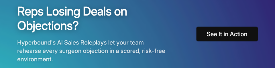 Reps Losing Deals on Objections? Hyperbound's AI Sales Roleplays let your team rehearse every surgeon objection in a scored, risk-free environment. See It in Action.