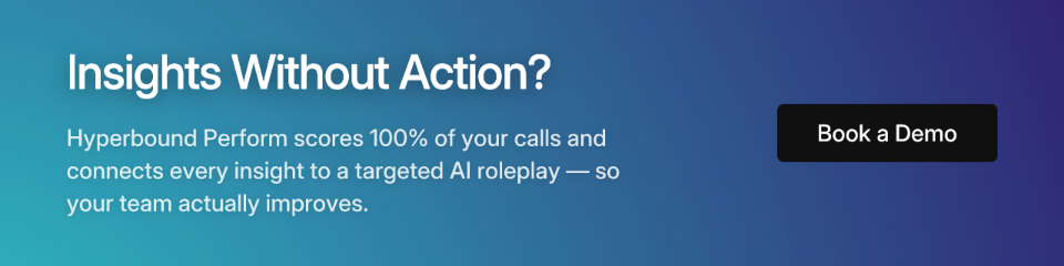 CTA: Insights Without Action? Hyperbound Perform connects insights to targeted AI roleplay. Book a Demo.