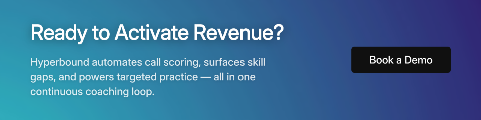 Ready to Activate Revenue? Hyperbound automates call scoring, surfaces skill gaps, and powers targeted practice — all in one continuous coaching loop. Book a Demo