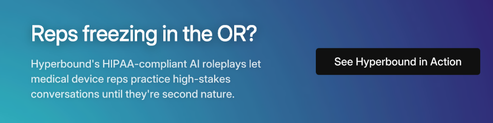 Reps freezing in the OR? Hyperbound's HIPAA-compliant AI roleplays let medical device reps practice high-stakes conversations until they're second nature. See Hyperbound in Action.