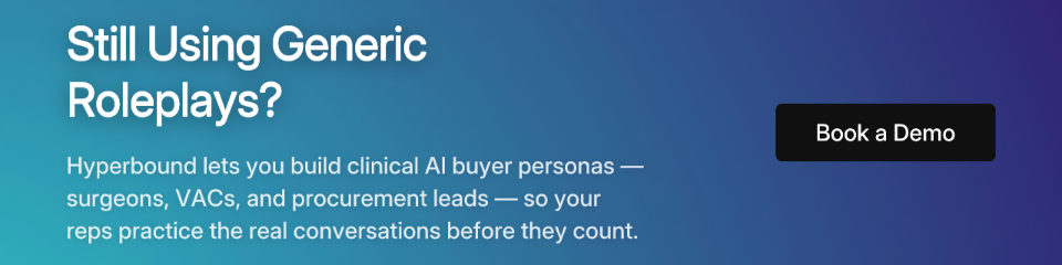 Still Using Generic Roleplays? Hyperbound lets you build clinical AI buyer personas — surgeons, VACs, and procurement leads — so your reps practice the real conversations before they count.