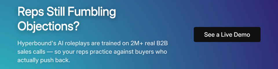 Reps Still Fumbling Objections? Hyperbound's AI roleplays are trained on 2M+ real B2B sales calls — so your reps practice against buyers who actually push back.