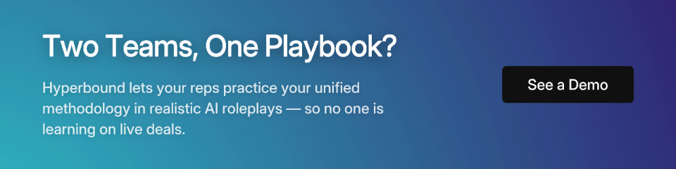 Two Teams, One Playbook? Hyperbound lets your reps practice your unified methodology in realistic AI roleplays — so no one is learning on live deals. See a Demo.
