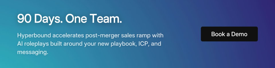 90 Days. One Team. Hyperbound accelerates post-merger sales ramp with AI roleplays built around your new playbook, ICP, and messaging. Book a Demo