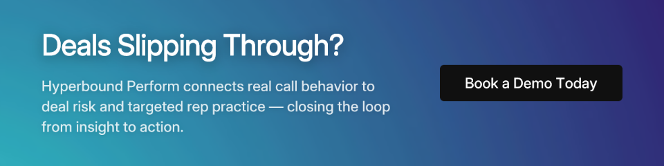 Deals Slipping Through? Hyperbound Perform connects real call behavior to deal risk and targeted rep practice — closing the loop from insight to action.