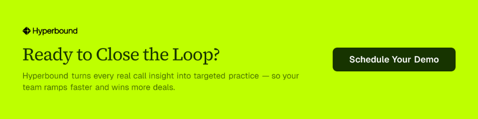 Ready to Close the Loop? Hyperbound turns every real call insight into targeted practice — so your team ramps faster and wins more deals. Schedule Your Demo