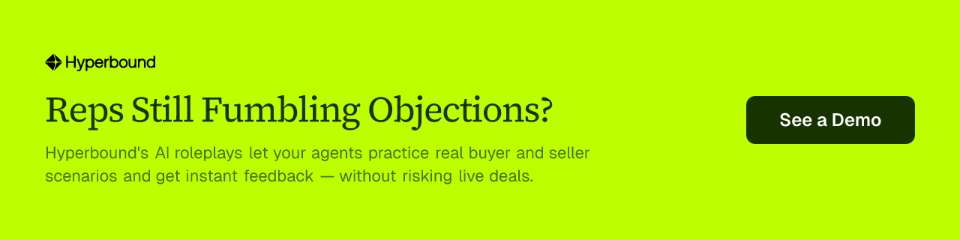 Reps Still Fumbling Objections? Hyperbound's AI roleplays let your agents practice real buyer and seller scenarios and get instant feedback — without risking live deals. See a Demo