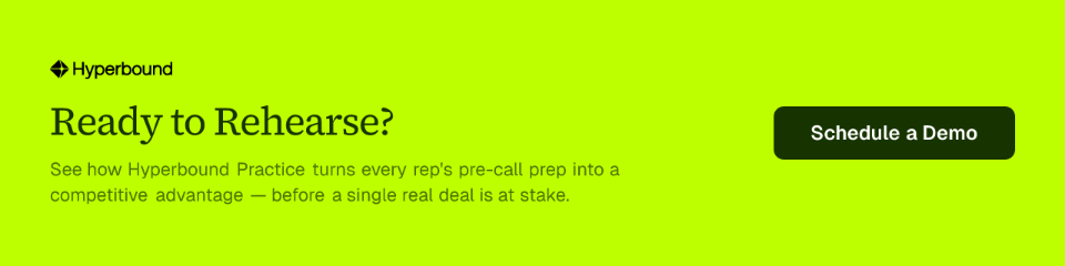 Ready to Rehearse? See how Hyperbound Practice turns every rep's pre-call prep into a competitive advantage — before a single real deal is at stake. Schedule a Demo.