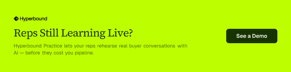 Reps Still Learning Live? Hyperbound Practice lets your reps rehearse real buyer conversations with AI — before they cost you pipeline.