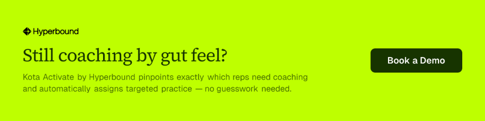 Still coaching by gut feel? Kota Activate by Hyperbound pinpoints exactly which reps need coaching and automatically assigns targeted practice — no guesswork needed. Book a Demo.