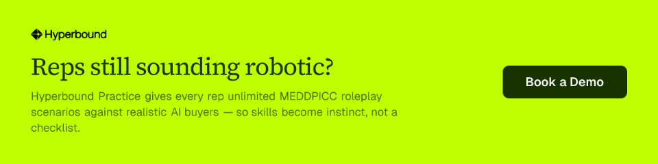 Call to action: Reps still sounding robotic? Hyperbound Practice gives every rep unlimited MEDDPICC roleplay scenarios against realistic AI buyers so skills become instinct, not a checklist. Book a Demo.