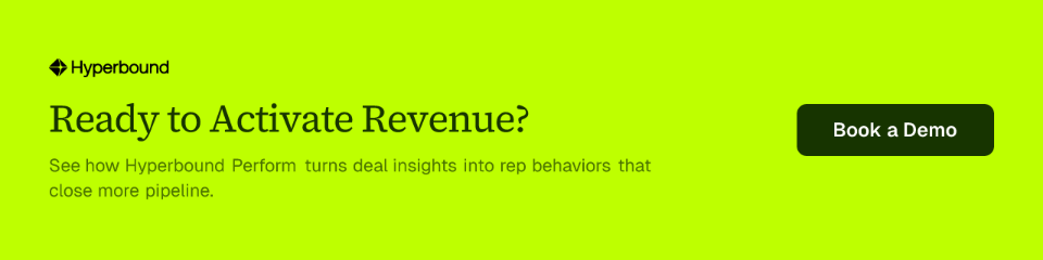 Ready to Activate Revenue? See how Hyperbound Perform turns deal insights into rep behaviors that close more pipeline. Book a Demo