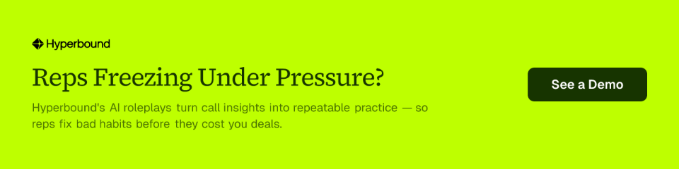 Reps Freezing Under Pressure? Hyperbound's AI roleplays turn call insights into repeatable practice — so reps fix bad habits before they cost you deals. See a Demo
