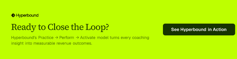 Ready to Close the Loop? Hyperbound's Practice → Perform → Activate model turns every coaching insight into measurable revenue outcomes.
