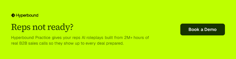 Reps not ready? Hyperbound Practice gives your reps AI roleplays built from 2M+ hours of real B2B sales calls so they show up to every deal prepared. Book a Demo