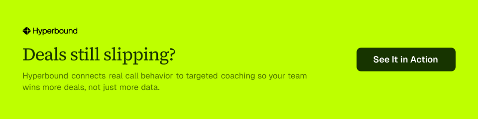 Deals still slipping? Hyperbound connects real call behavior to targeted coaching so your team wins more deals, not just more data. See It in Action.