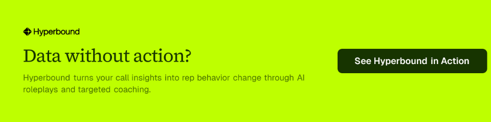Data without action? Hyperbound turns your call insights into rep behavior change through AI roleplays and targeted coaching.