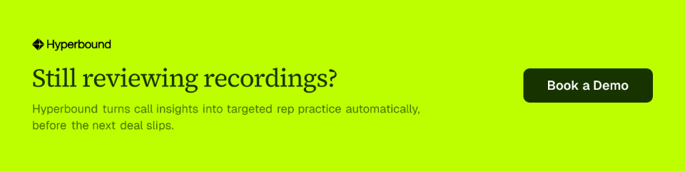 Still reviewing recordings? Hyperbound turns call insights into targeted rep practice automatically, before the next deal slips.