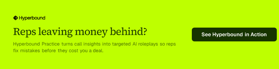 Reps leaving money behind? Hyperbound Practice turns call insights into targeted AI roleplays so reps fix mistakes before they cost you a deal.