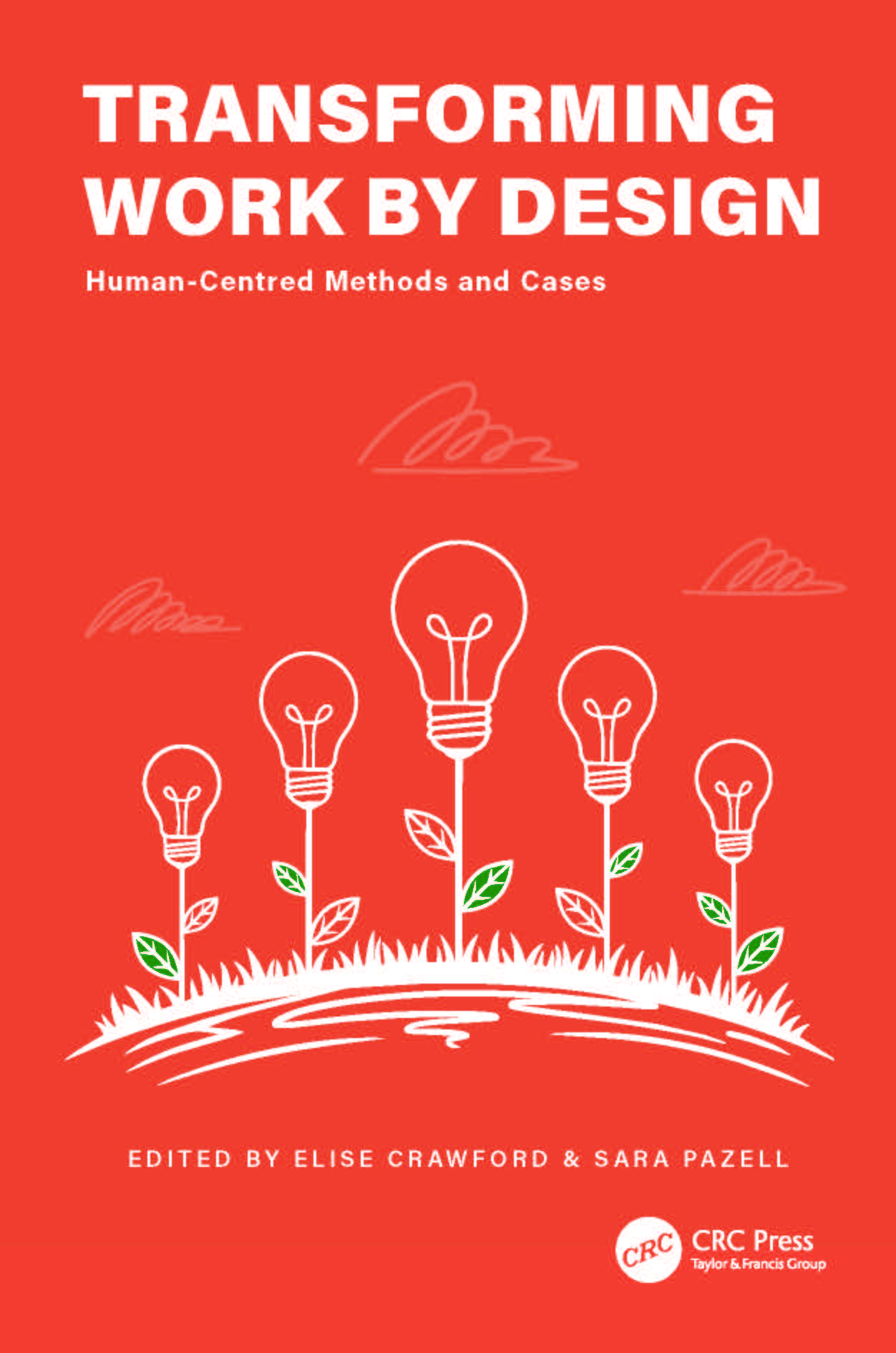 Cover of Transforming Work by Design: Human-Centred Methods and Cases, edited by Elise Crawford and Sara Pazell