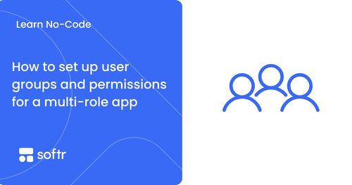 How to set up user groups and permissions for a multi-role app | Softr