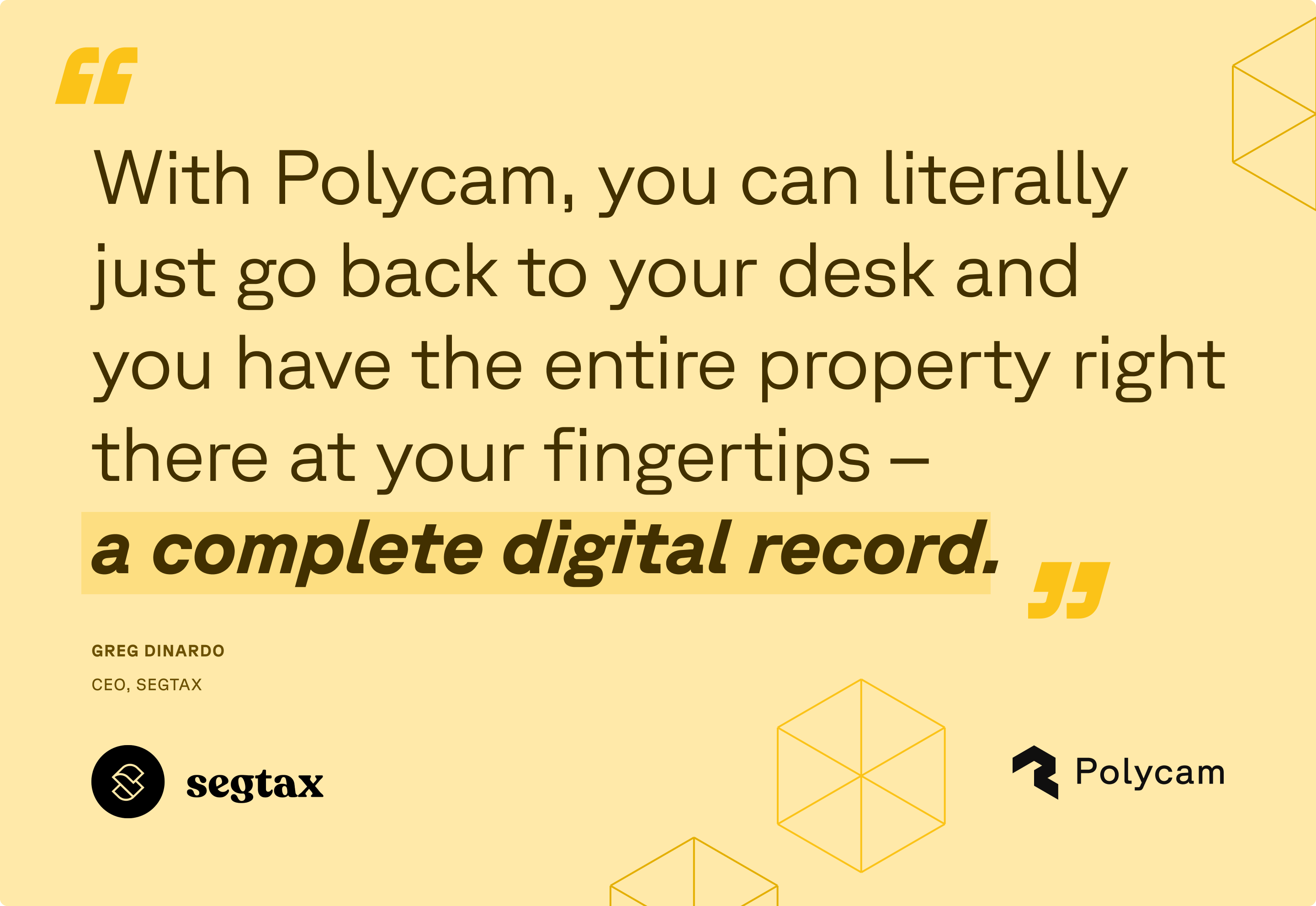 Quote graphic with yellow background featuring a testimonial from Greg Dinardo, CEO of Segtax, stating "With Polycam, you can literally just go back to your desk and you have the entire property right there at your fingertips – a complete digital record." The Polycam and Segtax logos are displayed at the bottom.