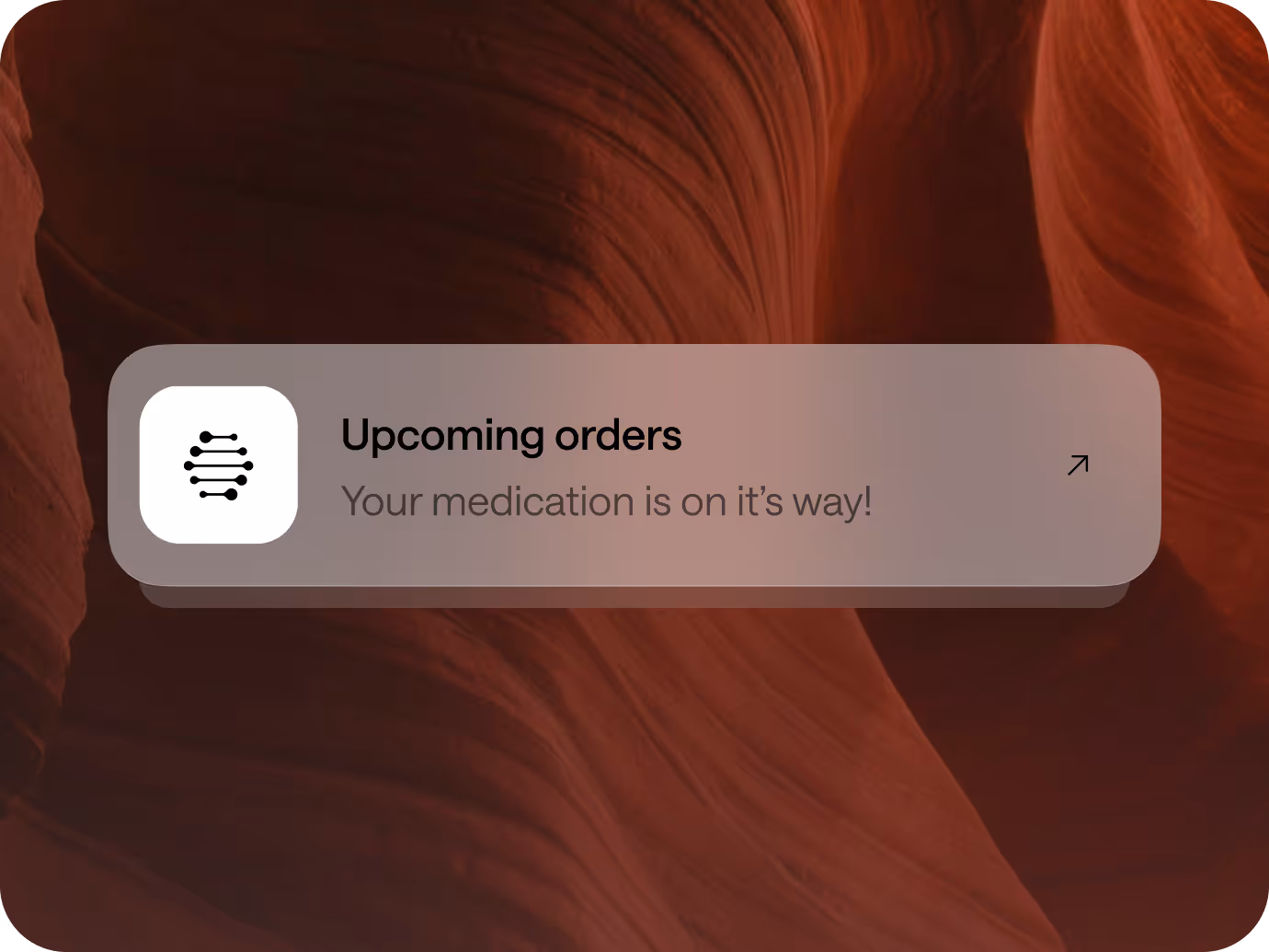 Notification popup with icon and text saying Upcoming orders, Your medication is on it's way!