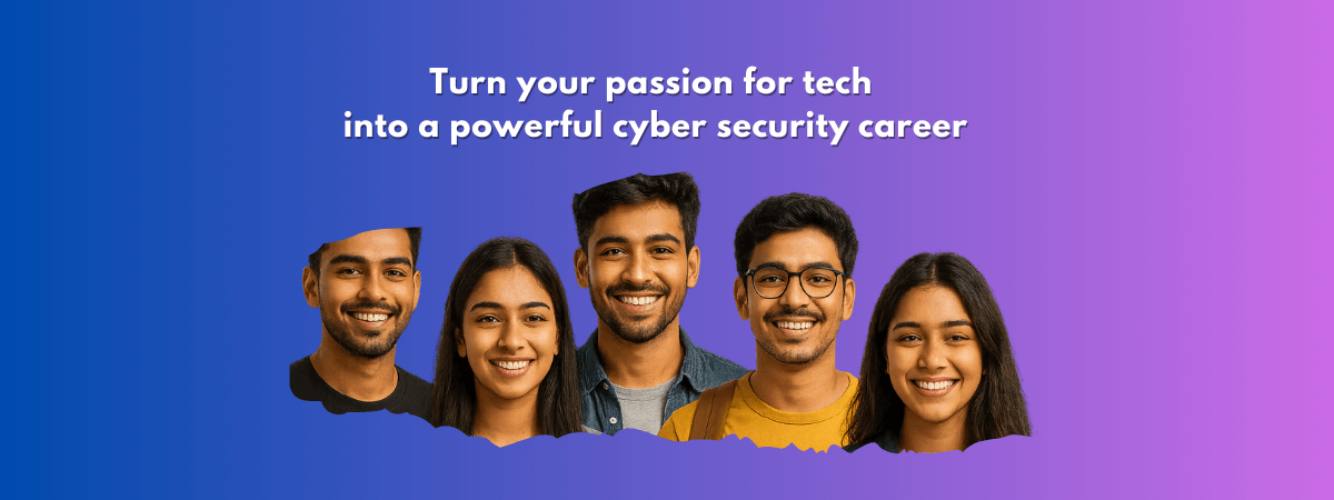 Five young adults smiling with text: Turn your passion for tech into a powerful cyber security career.
