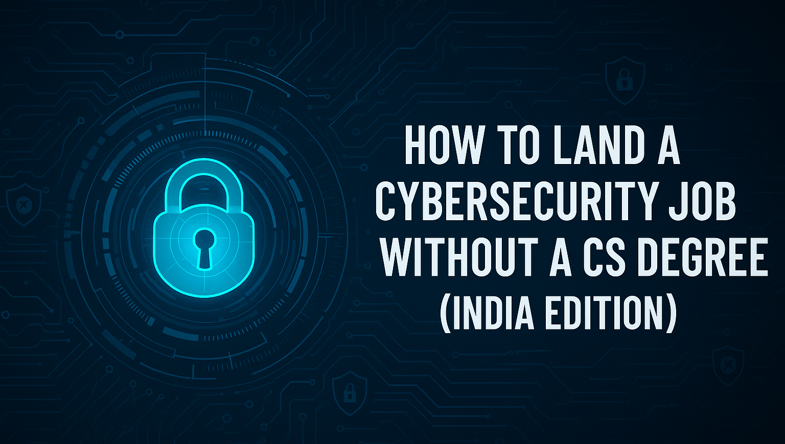 Digital padlock on a tech background with text 'How to land a cybersecurity job without a CS degree (India edition)