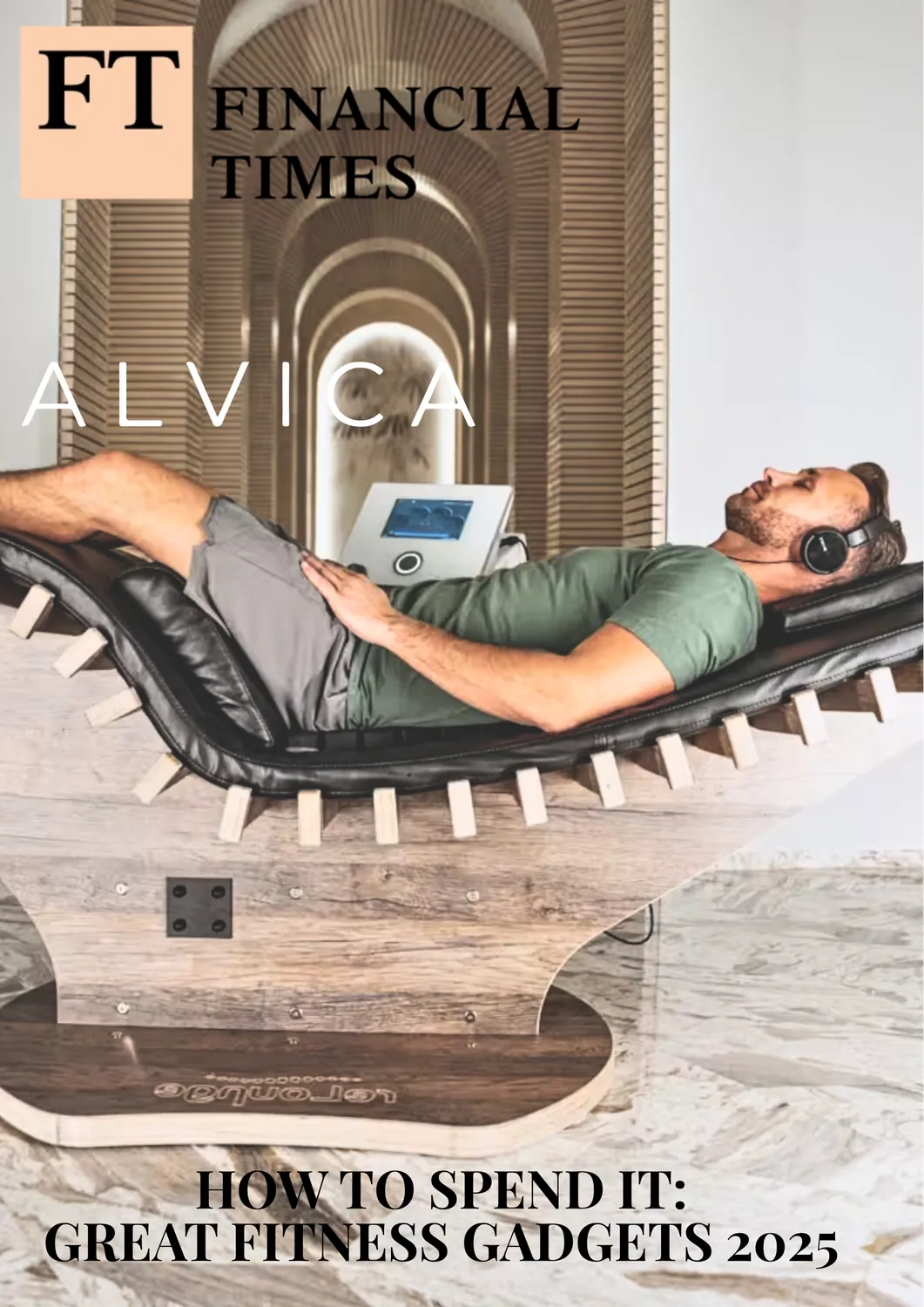 Man wearing headphones reclines on a modern wooden lounge chair with a black cushion and a fitness device nearby, set against an architectural background with arched doorways. Text reads: Financial Times, ALVICA, and How to Spend It: Great Fitness Gadgets 2025.