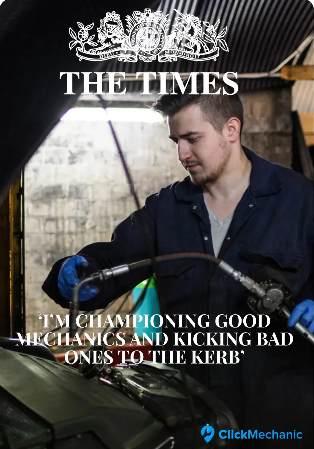 A mechanic in a dark blue coverall and blue gloves working on a car engine inside a garage, featured with The Times logo and quote 'I'm championing good mechanics and kicking bad ones to the kerb' along with the ClickMechanic logo in the bottom right.
