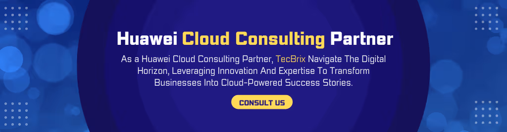 Huawei Cloud Consulting Partner - tecbrix.com
