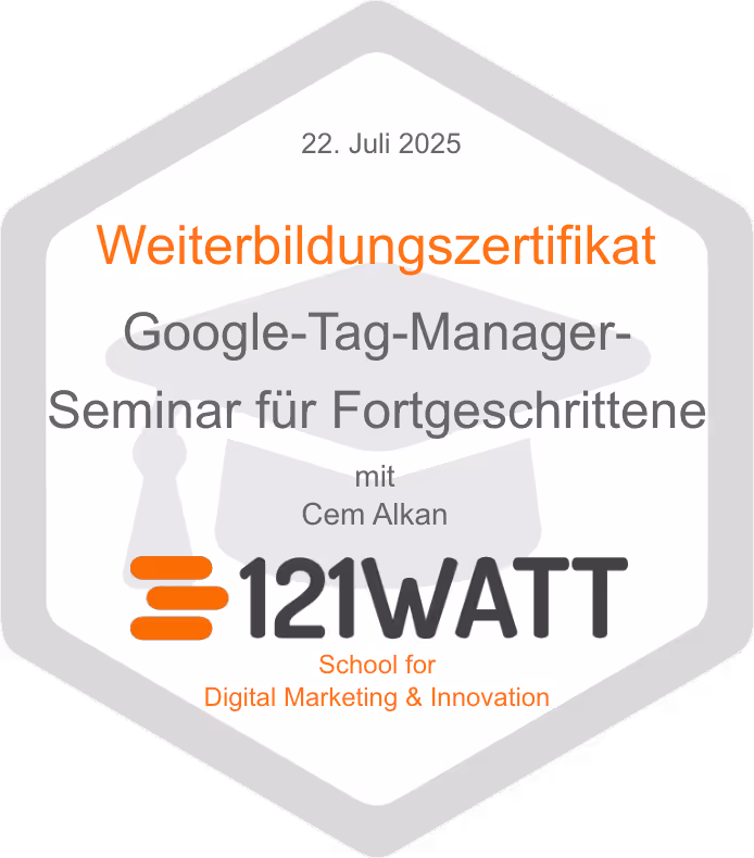 Weiterbildungszertifikat vom 22. Juli 2025 für das Google-Tag-Manager-Seminar für Fortgeschrittene mit Cem Alkan, ausgestellt von 121WATT – School for Digital Marketing & Innovation.