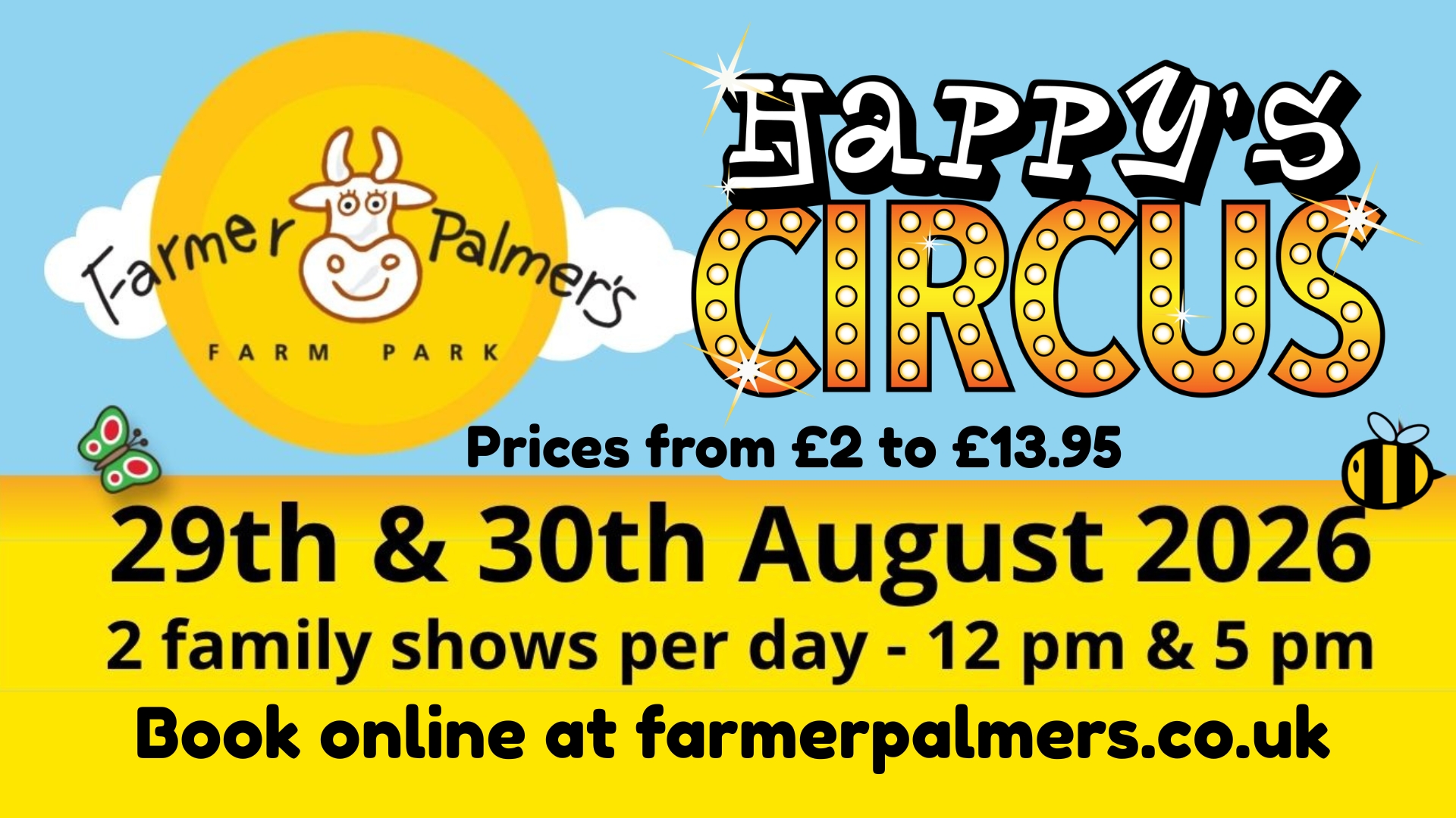 Happy’s Circus Big Top at the Farm. 4 shows, 2 per day, 29th and 30th August 2026.