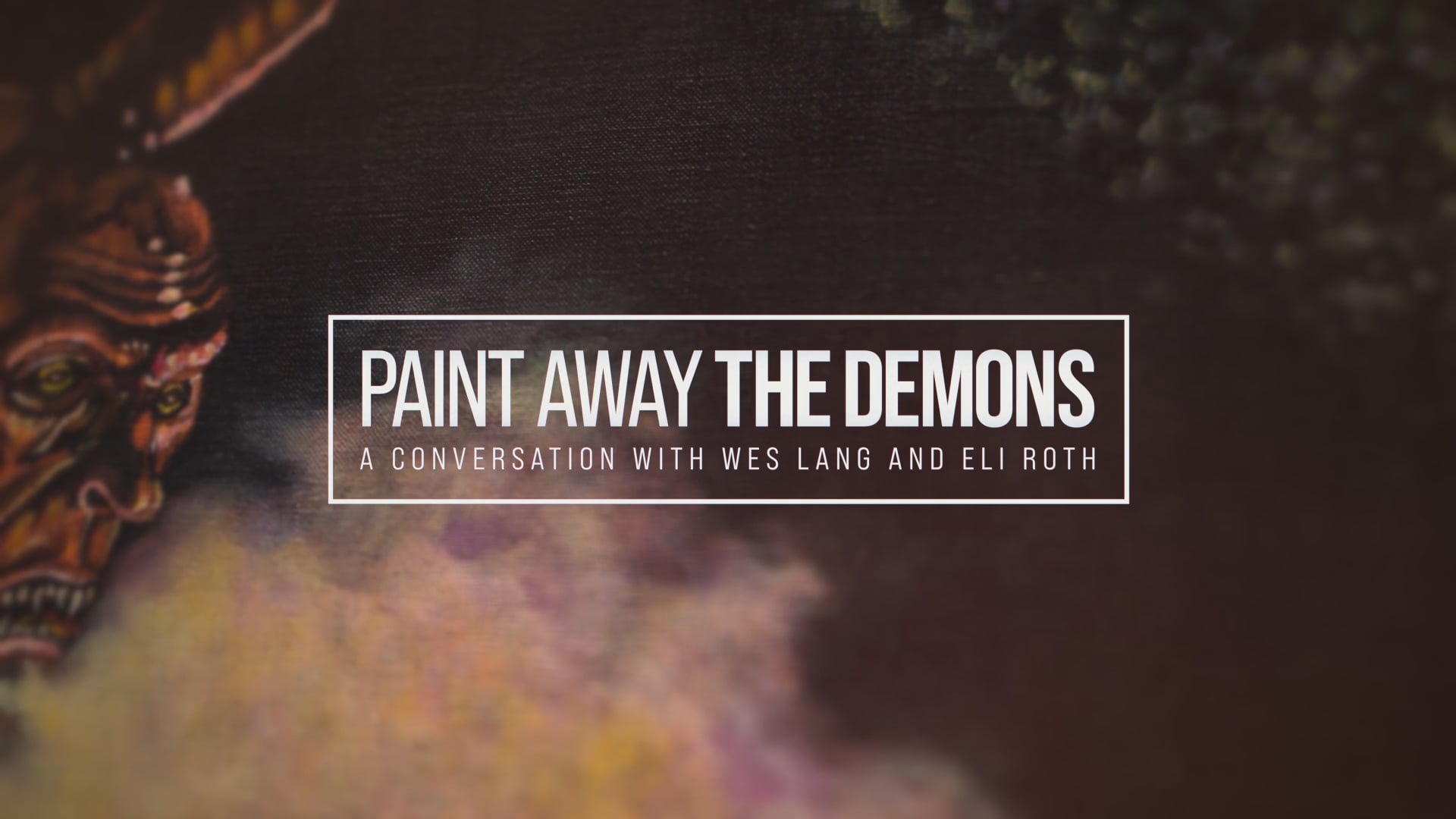 Title card for "Paint Away the Demons" conversation with Wes Lang and Eli Roth