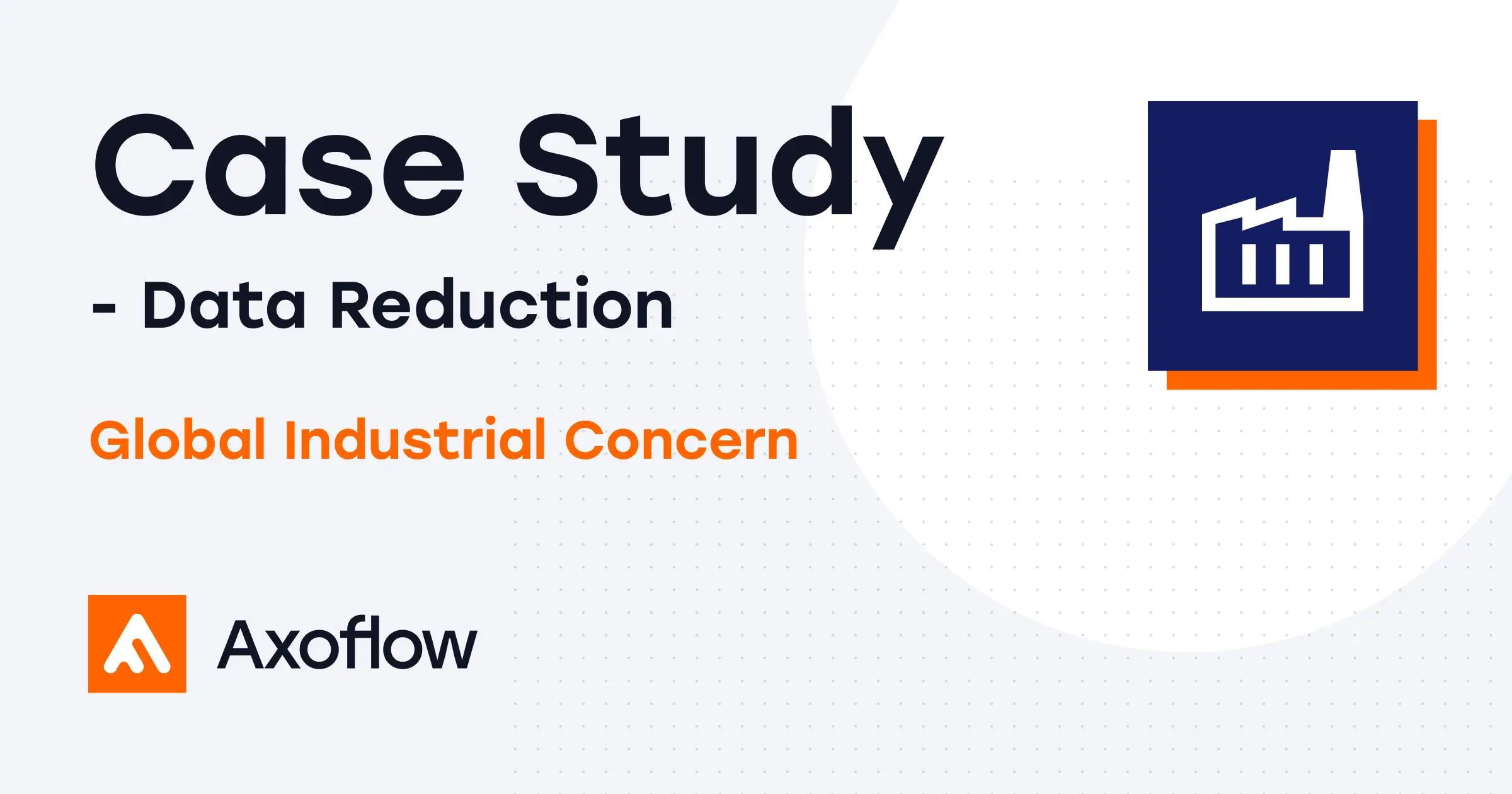 Data Reduction Case Study Axoflow – Global Industrial Concern